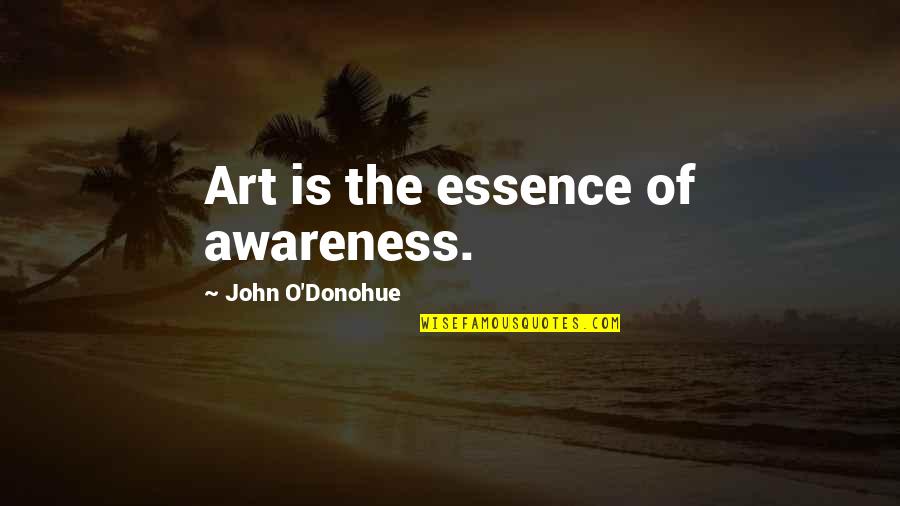 Murray Slaughter Quotes By John O'Donohue: Art is the essence of awareness. Murray Slaughter Quotes By John O'Donohue: Art is the essence of awareness.