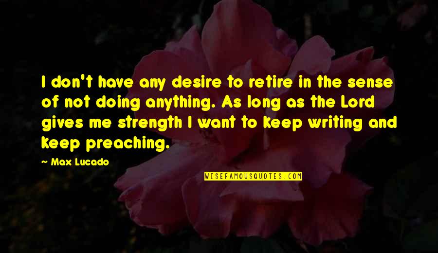 Murray Slaughter Quotes By Max Lucado: I don't have any desire to retire in Murray Slaughter Quotes By Max Lucado: I don't have any desire to retire in