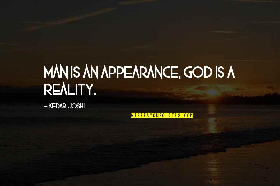 Murray Warmath Quotes By Kedar Joshi: Man is an appearance, God is a reality. Murray Warmath Quotes By Kedar Joshi: Man is an appearance, God is a reality.