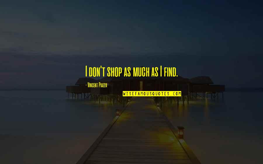 Murray Warmath Quotes By Vincent Piazza: I don't shop as much as I find.