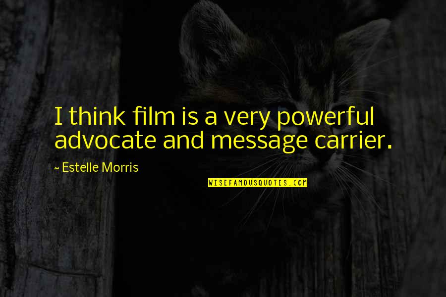 Murrelektronik Quotes By Estelle Morris: I think film is a very powerful advocate Murrelektronik Quotes By Estelle Morris: I think film is a very powerful advocate