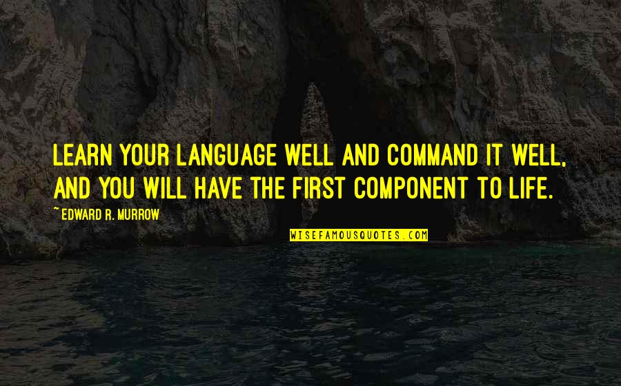 Murrow Quotes By Edward R. Murrow: Learn your language well and command it well,