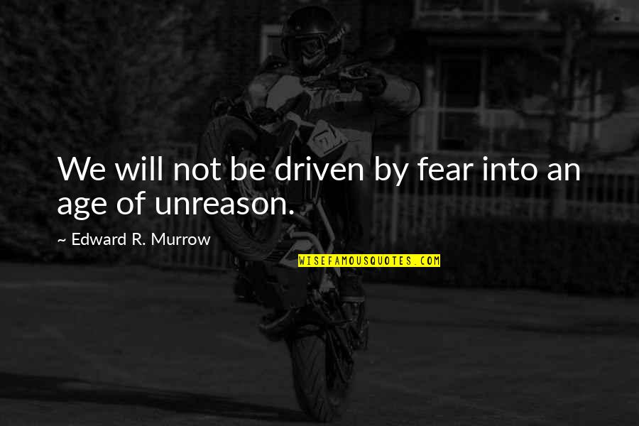 Murrow Quotes By Edward R. Murrow: We will not be driven by fear into