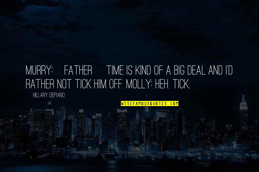 Murry Quotes By Hillary DePiano: MURRY:[Father] Time is kind of a big deal