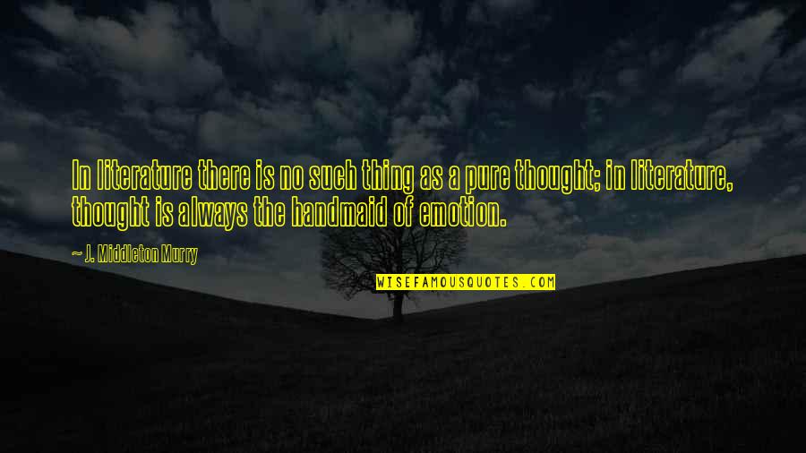 Murry Quotes By J. Middleton Murry: In literature there is no such thing as Murry Quotes By J. Middleton Murry: In literature there is no such thing as
