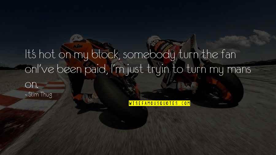 Murry Quotes By Slim Thug: It's hot on my block, somebody turn the Murry Quotes By Slim Thug: It's hot on my block, somebody turn the