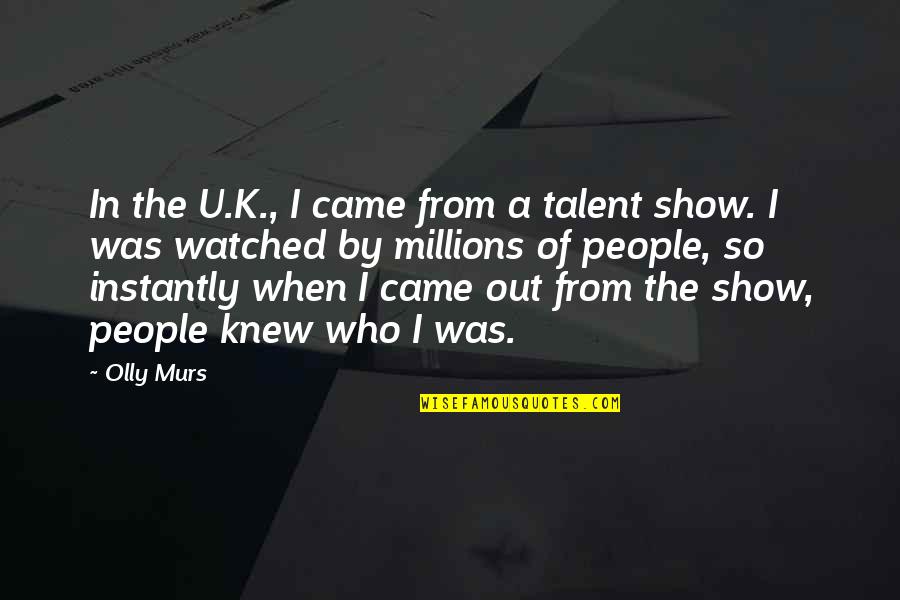 Murs Best Quotes By Olly Murs: In the U.K., I came from a talent