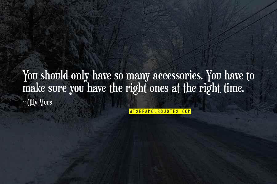 Murs Quotes By Olly Murs: You should only have so many accessories. You