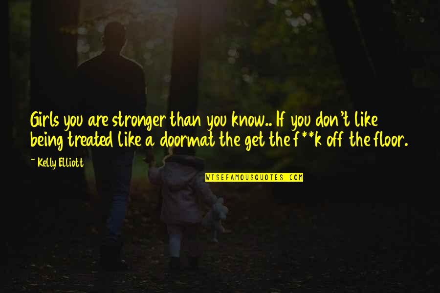 Murshed Law Quotes By Kelly Elliott: Girls you are stronger than you know.. If