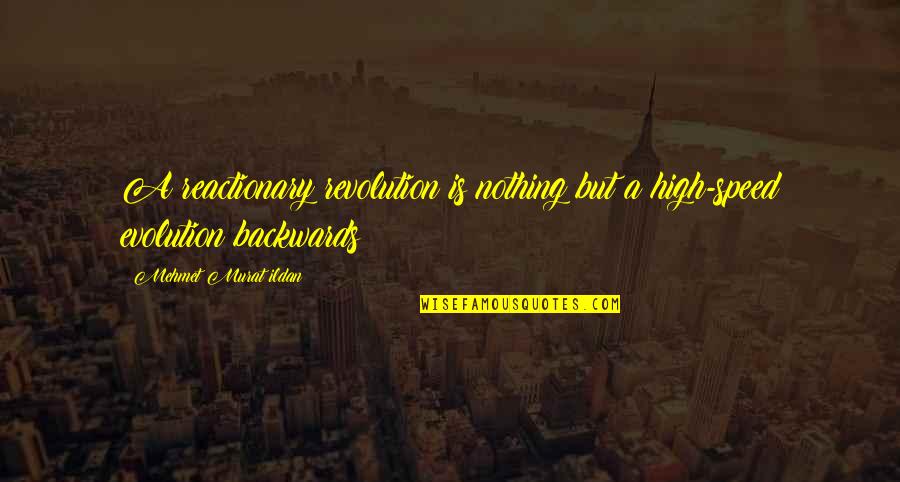Murshed Rahman Quotes By Mehmet Murat Ildan: A reactionary revolution is nothing but a high-speed Murshed Rahman Quotes By Mehmet Murat Ildan: A reactionary revolution is nothing but a high-speed