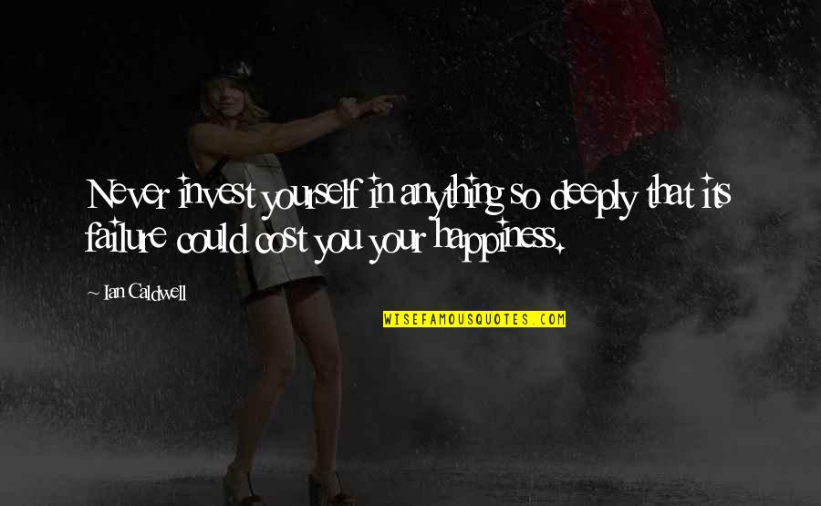 Murshed Zaheed Quotes By Ian Caldwell: Never invest yourself in anything so deeply that Murshed Zaheed Quotes By Ian Caldwell: Never invest yourself in anything so deeply that