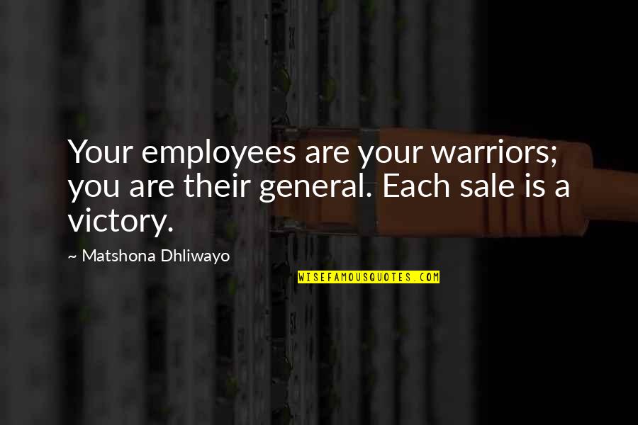 Murskis Icehouse Quotes By Matshona Dhliwayo: Your employees are your warriors; you are their Murskis Icehouse Quotes By Matshona Dhliwayo: Your employees are your warriors; you are their