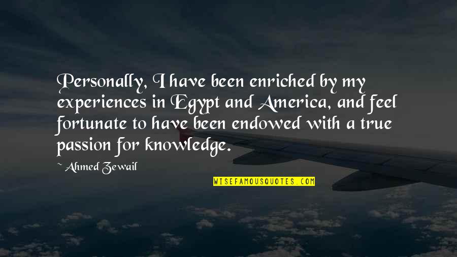Murtagh Outlander Quotes By Ahmed Zewail: Personally, I have been enriched by my experiences