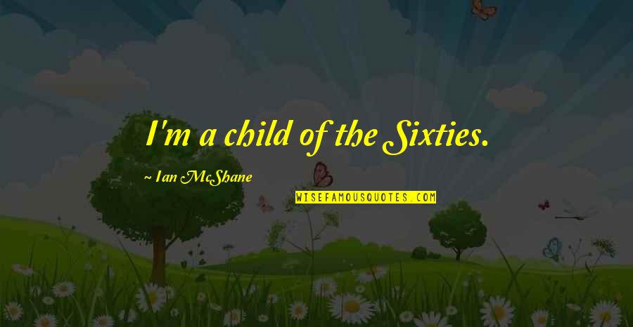 Murtagh Outlander Quotes By Ian McShane: I'm a child of the Sixties.