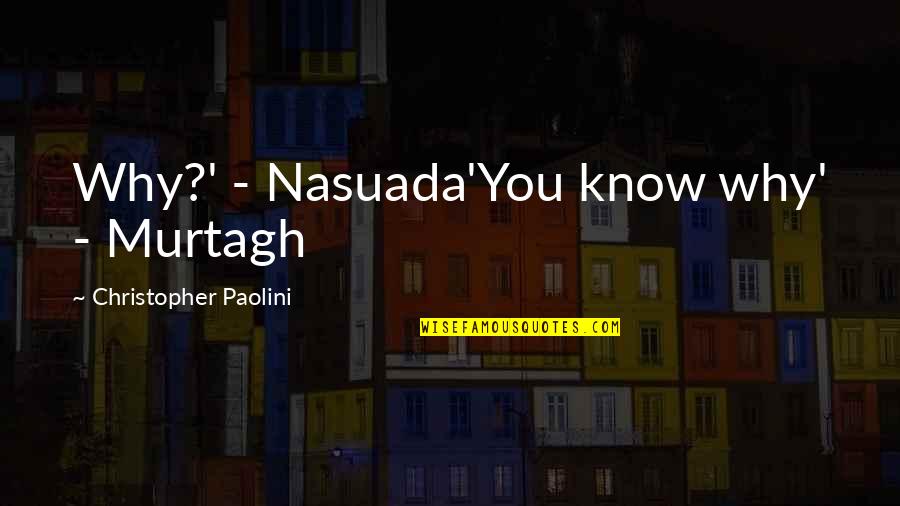 Murtagh's Quotes By Christopher Paolini: Why?' - Nasuada'You know why' - Murtagh