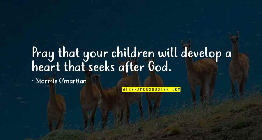 Murtaja Shqip Quotes By Stormie O'martian: Pray that your children will develop a heart Murtaja Shqip Quotes By Stormie O'martian: Pray that your children will develop a heart