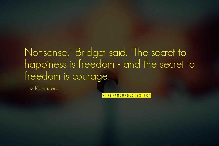 Murtala Muhammed Quotes By Liz Rosenberg: Nonsense," Bridget said. "The secret to happiness is Murtala Muhammed Quotes By Liz Rosenberg: Nonsense," Bridget said. "The secret to happiness is