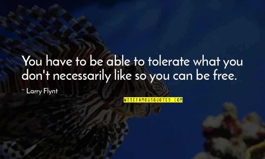 Murtaza Haider Quotes By Larry Flynt: You have to be able to tolerate what
