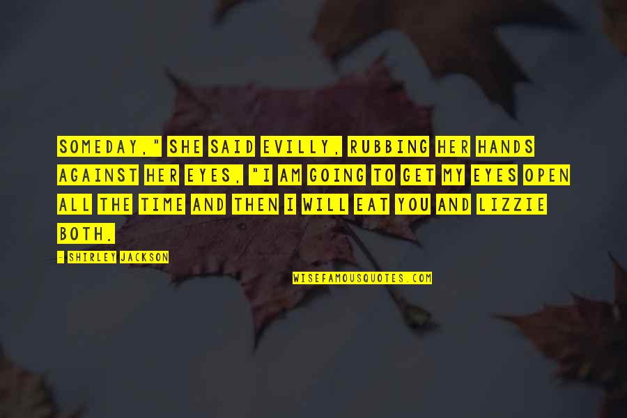 Murtaza Haider Quotes By Shirley Jackson: Someday," she said evilly, rubbing her hands against Murtaza Haider Quotes By Shirley Jackson: Someday," she said evilly, rubbing her hands against