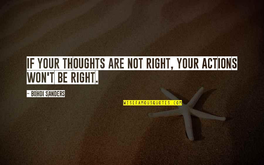 Murtaza Khan Quotes By Bohdi Sanders: If your thoughts are not right, your actions Murtaza Khan Quotes By Bohdi Sanders: If your thoughts are not right, your actions