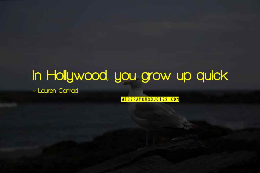 Murtaza Khan Quotes By Lauren Conrad: In Hollywood, you grow up quick.