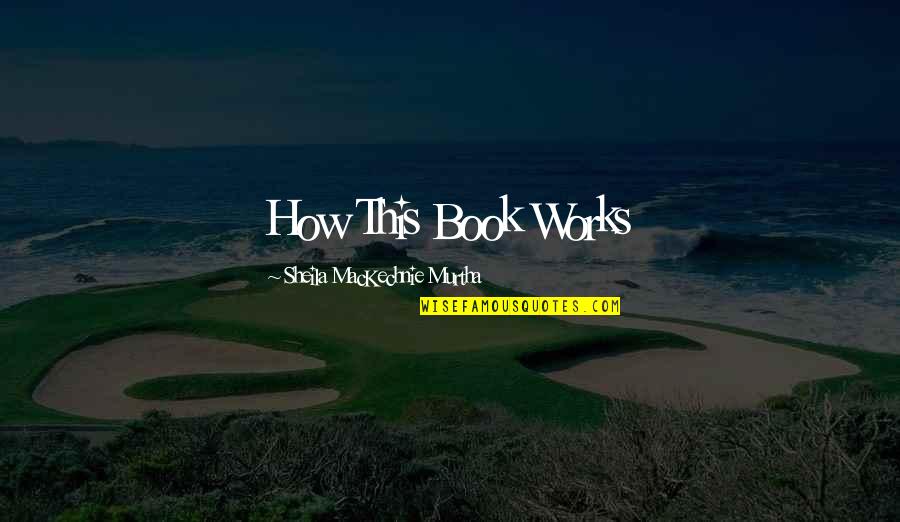 Murtha And Murtha Quotes By Sheila MacKechnie Murtha: How This Book Works Murtha And Murtha Quotes By Sheila MacKechnie Murtha: How This Book Works
