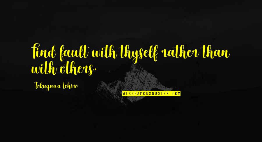 Murtha Construction Quotes By Tokugawa Iehiro: Find fault with thyself rather than with others. Murtha Construction Quotes By Tokugawa Iehiro: Find fault with thyself rather than with others.