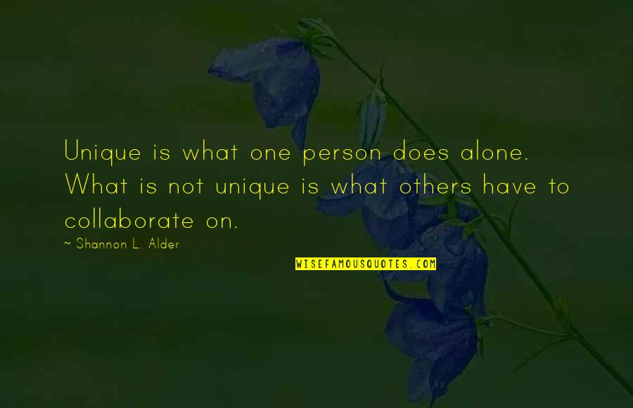 Murtha Quotes By Shannon L. Alder: Unique is what one person does alone. What