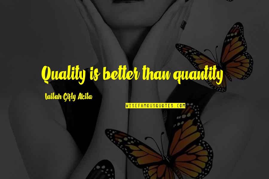 Murthal Quotes By Lailah Gifty Akita: Quality is better than quantity.