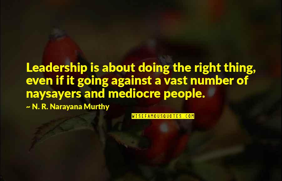 Murthy's Quotes By N. R. Narayana Murthy: Leadership is about doing the right thing, even