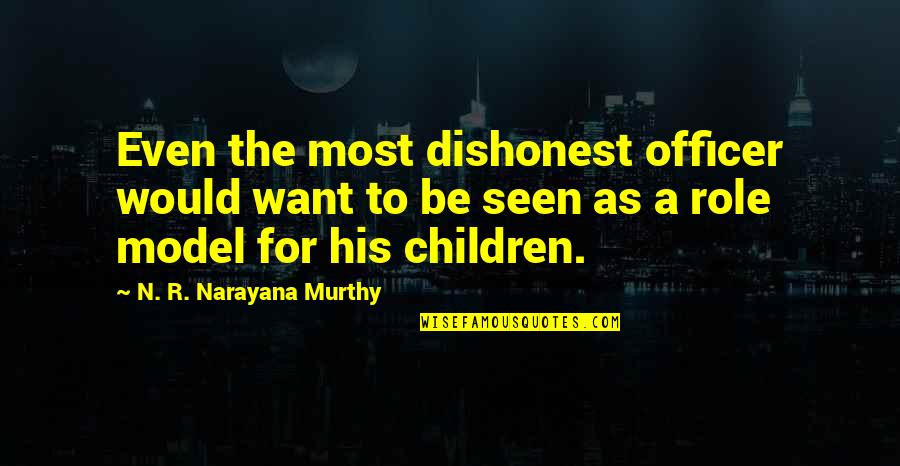 Murthy's Quotes By N. R. Narayana Murthy: Even the most dishonest officer would want to