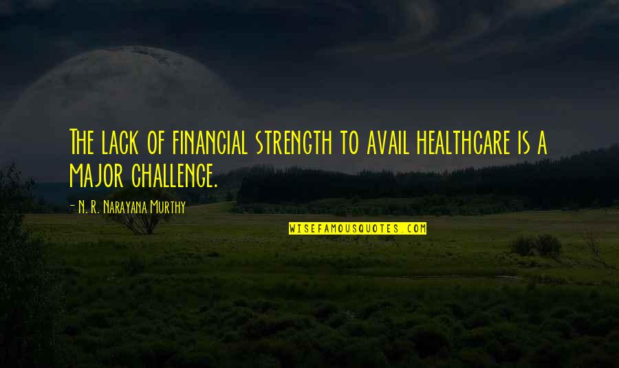 Murthy's Quotes By N. R. Narayana Murthy: The lack of financial strength to avail healthcare