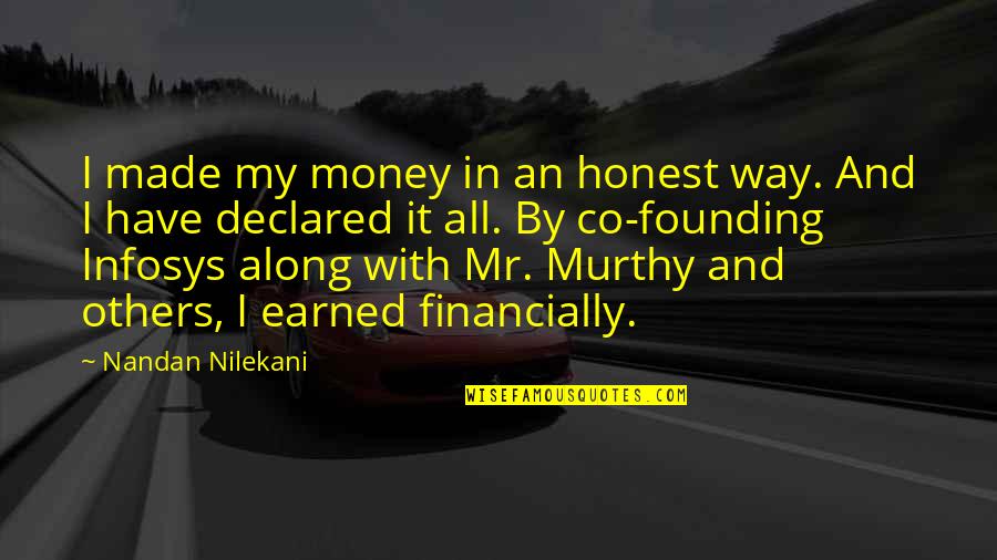 Murthy's Quotes By Nandan Nilekani: I made my money in an honest way.