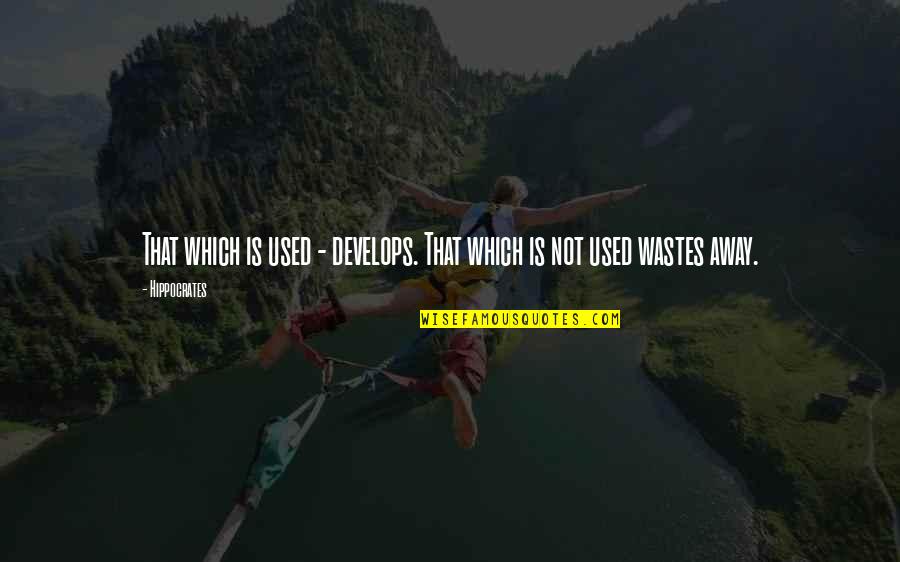 Murtuza Khan Quotes By Hippocrates: That which is used - develops. That which