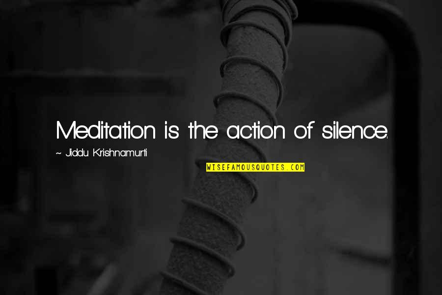 Murty Classical Library Quotes By Jiddu Krishnamurti: Meditation is the action of silence. Murty Classical Library Quotes By Jiddu Krishnamurti: Meditation is the action of silence.