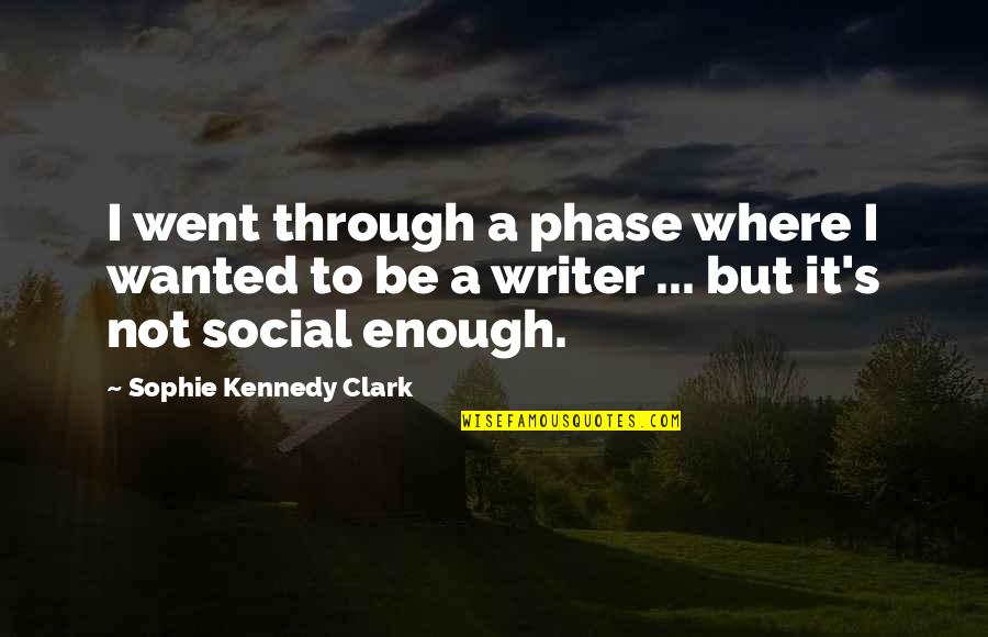 Murty Classical Library Quotes By Sophie Kennedy Clark: I went through a phase where I wanted Murty Classical Library Quotes By Sophie Kennedy Clark: I went through a phase where I wanted