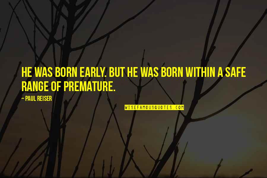 Murugan Ashwin Quotes By Paul Reiser: He was born early. But he was born