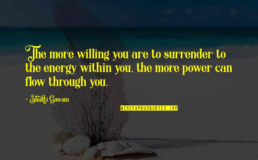 Murugesan Shanmugaraj Quotes By Shakti Gawain: The more willing you are to surrender to