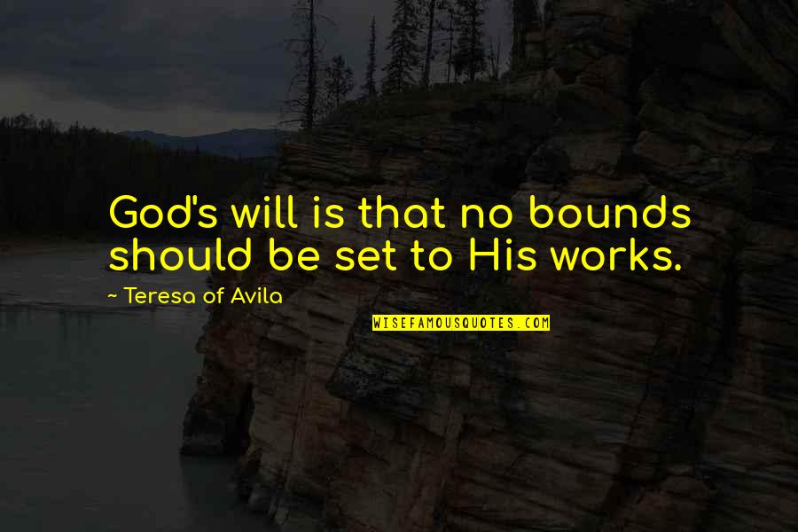Murugesan Thiagarajan Quotes By Teresa Of Avila: God's will is that no bounds should be