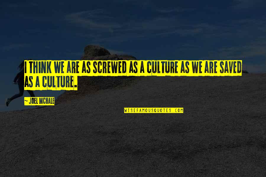 Murun Buchstansangur Memorable Quotes By Joel McHale: I think we are as screwed as a