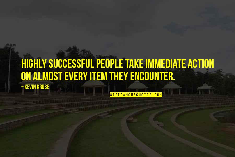 Murun Buchstansangur Memorable Quotes By Kevin Kruse: Highly successful people take immediate action on almost