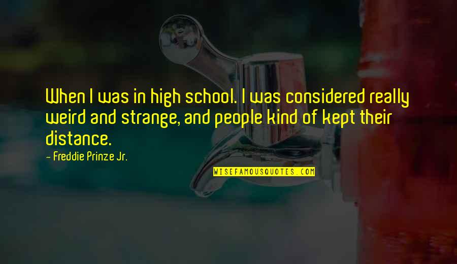 Murungi Wilfred Quotes By Freddie Prinze Jr.: When I was in high school. I was Murungi Wilfred Quotes By Freddie Prinze Jr.: When I was in high school. I was
