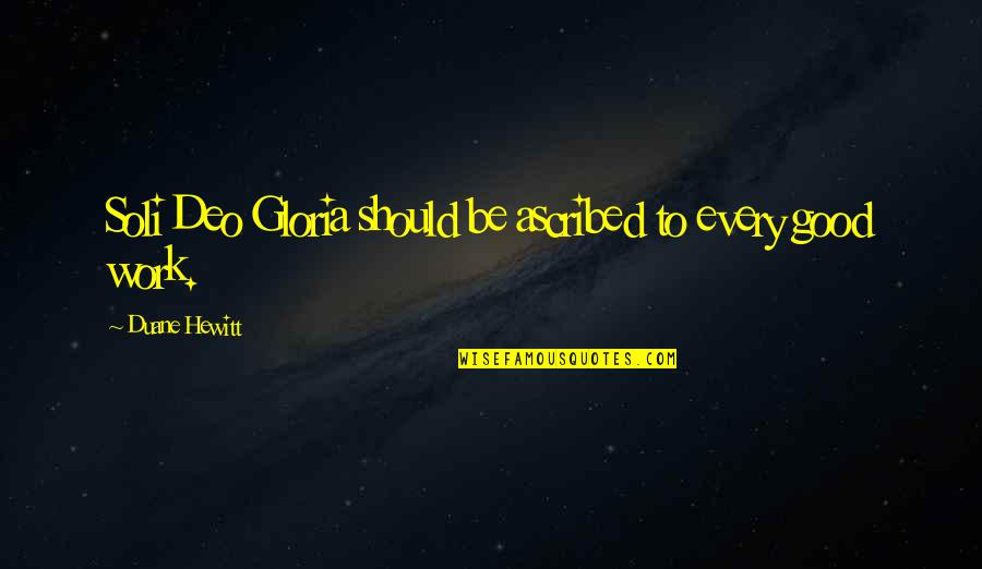 Murut Tagal Quotes By Duane Hewitt: Soli Deo Gloria should be ascribed to every Murut Tagal Quotes By Duane Hewitt: Soli Deo Gloria should be ascribed to every