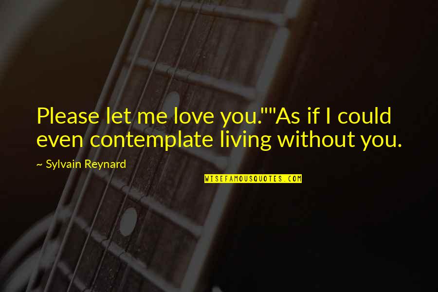 Murvaul Tx Quotes By Sylvain Reynard: Please let me love you.""As if I could