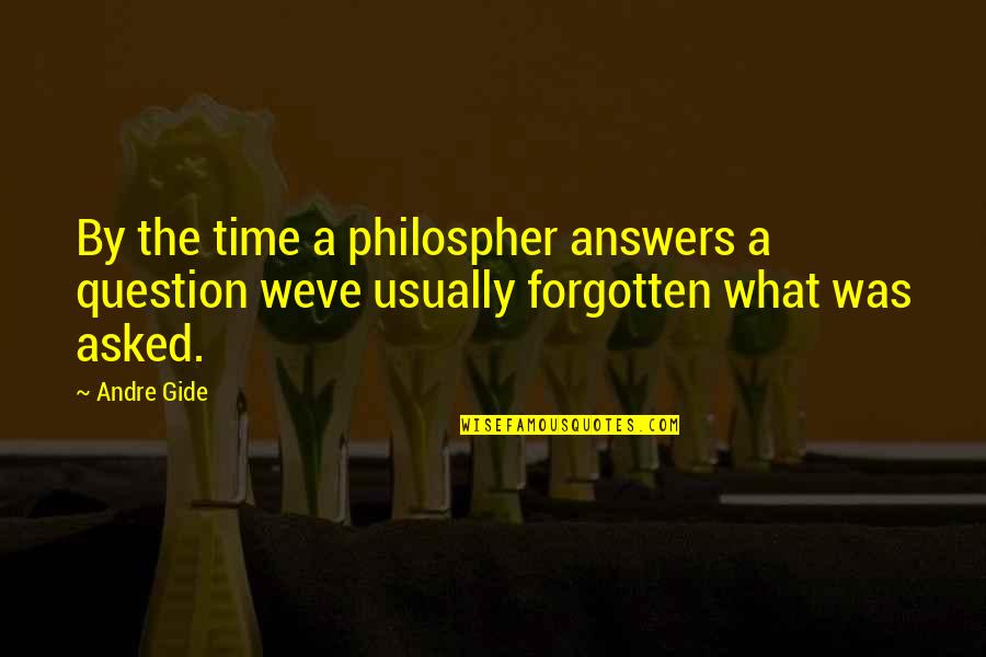 Murville Guzman Quotes By Andre Gide: By the time a philospher answers a question