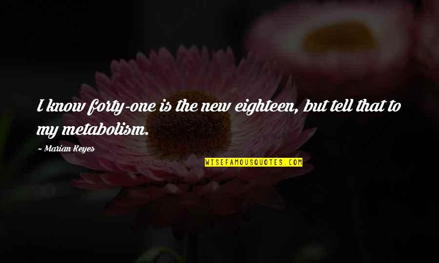 Murzin Star Quotes By Marian Keyes: I know forty-one is the new eighteen, but