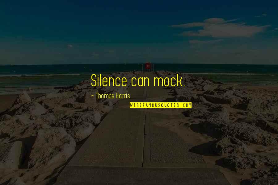 Musa Publising Quotes By Thomas Harris: Silence can mock. Musa Publising Quotes By Thomas Harris: Silence can mock.