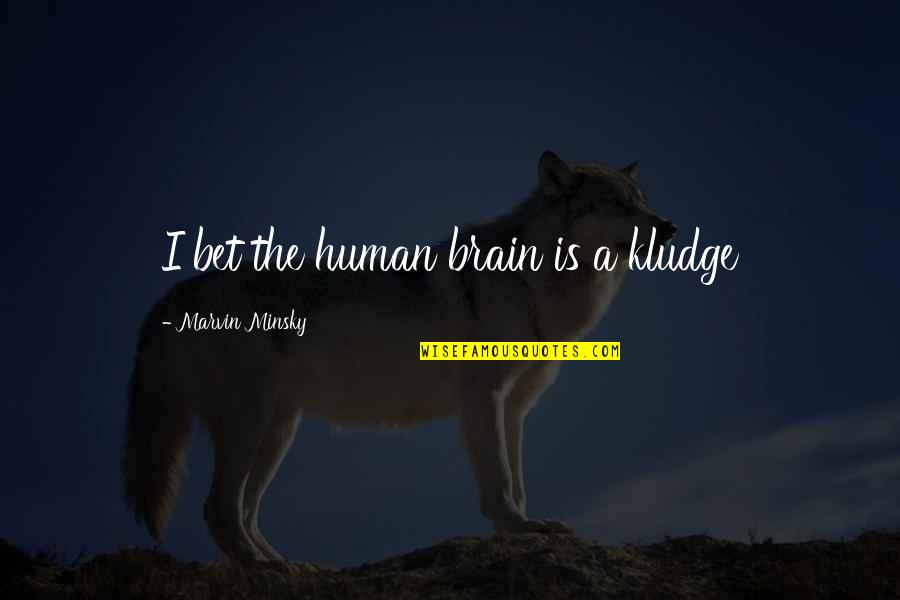 Musafer Quotes By Marvin Minsky: I bet the human brain is a kludge