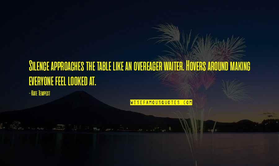 Musaigon Quotes By Kate Tempest: Silence approaches the table like an overeager waiter. Musaigon Quotes By Kate Tempest: Silence approaches the table like an overeager waiter.