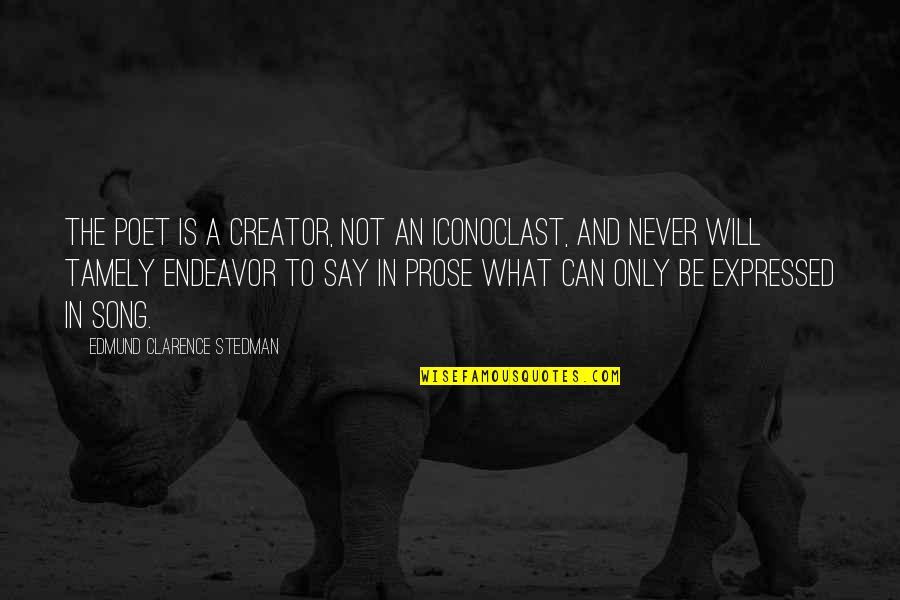 Musalenni Quotes By Edmund Clarence Stedman: The poet is a creator, not an iconoclast, Musalenni Quotes By Edmund Clarence Stedman: The poet is a creator, not an iconoclast,